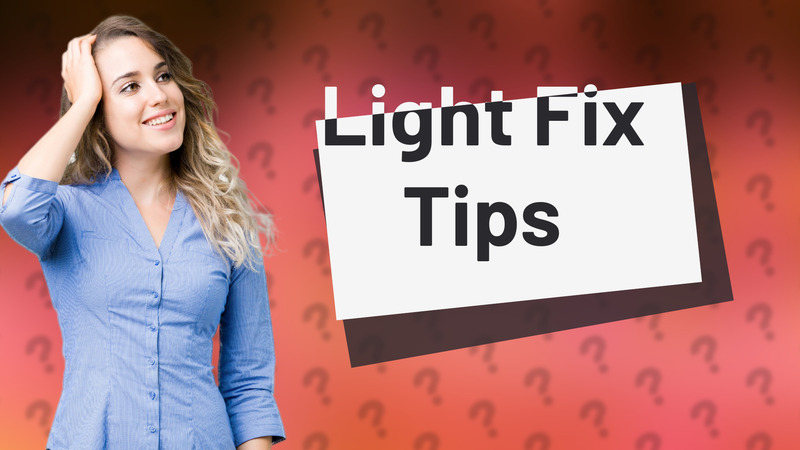 Light Fix Tips