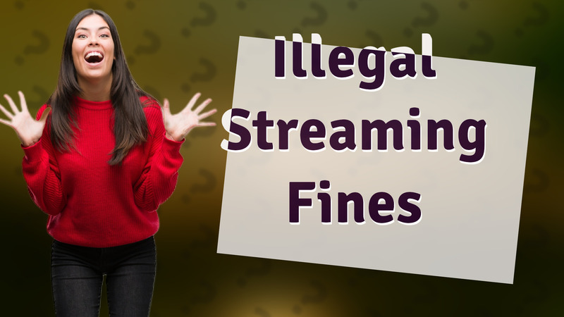 Illegal Streaming Fines