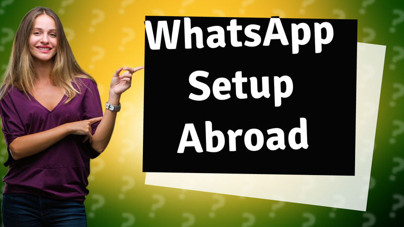 WhatsApp Setup Abroad