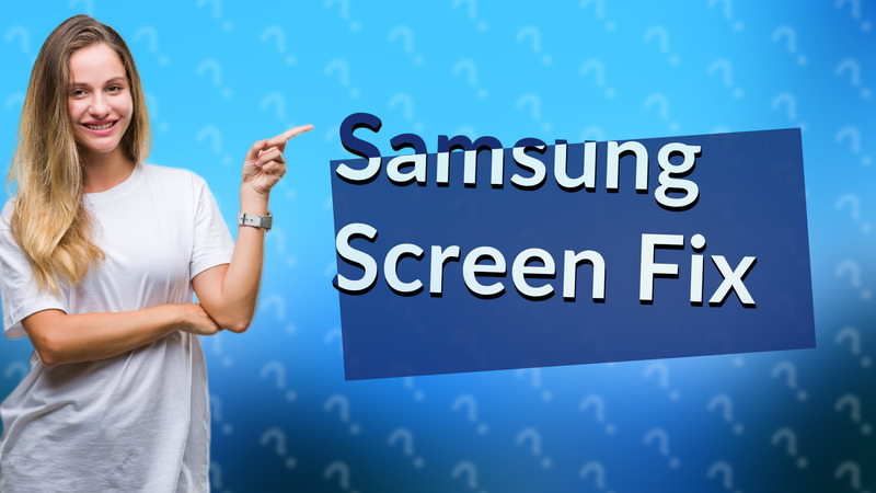 Samsung Screen Fix