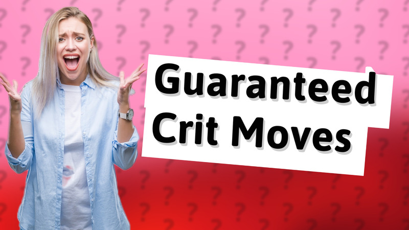 Guaranteed Crit Moves