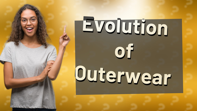Evolution of Outerwear