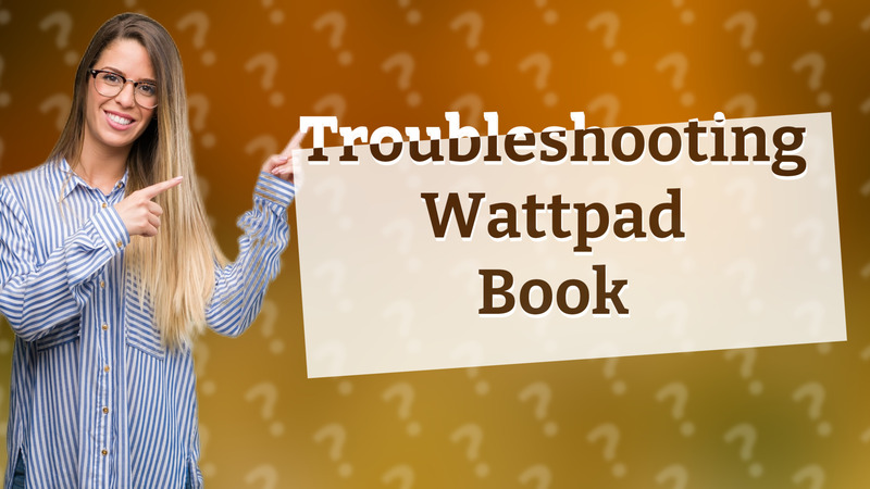 Troubleshooting Wattpad Book