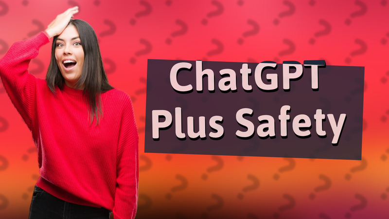 ChatGPT Plus Safety