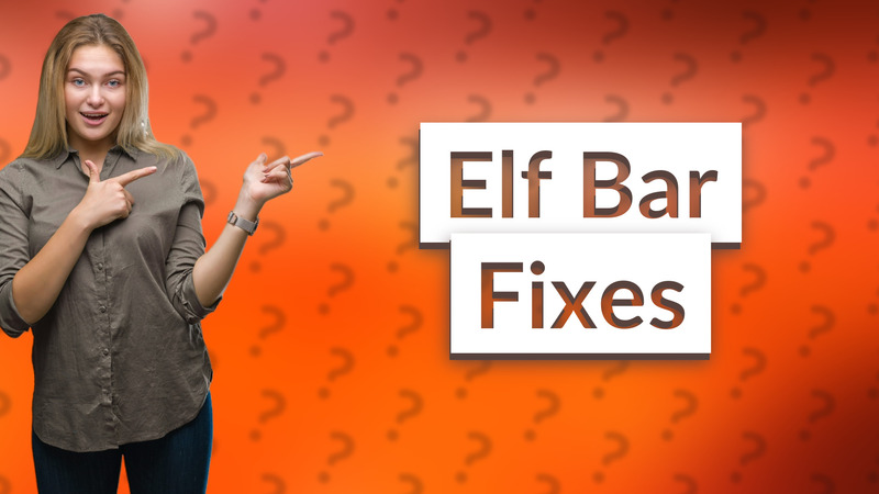 Elf Bar Fixes