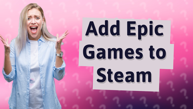 Add Epic Games to Steam