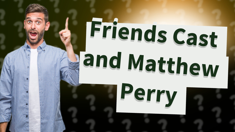 Friends Cast and Matthew Perry