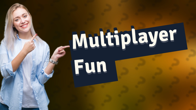 Multiplayer Fun