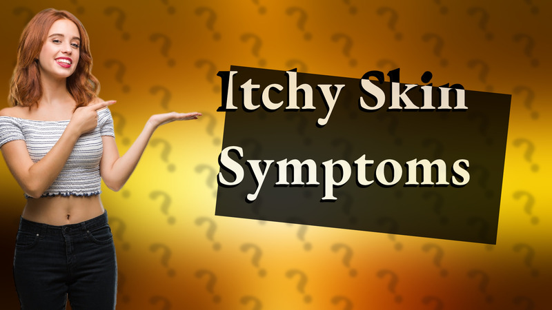 Itchy Skin Symptoms