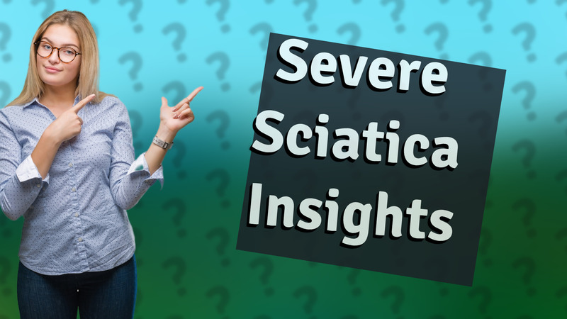 Severe Sciatica Insights