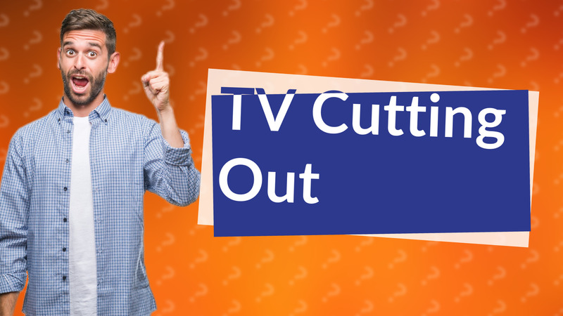 TV Cutting Out