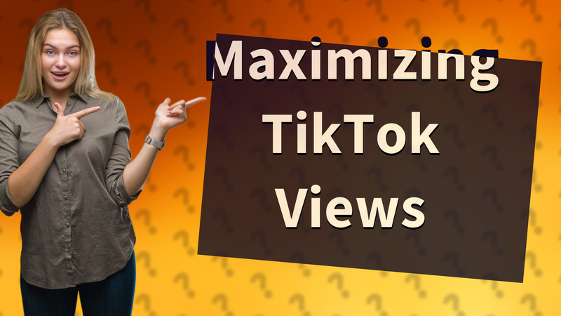 Maximizing TikTok Views