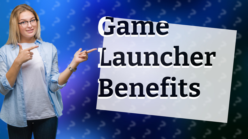 Game Launcher Benefits