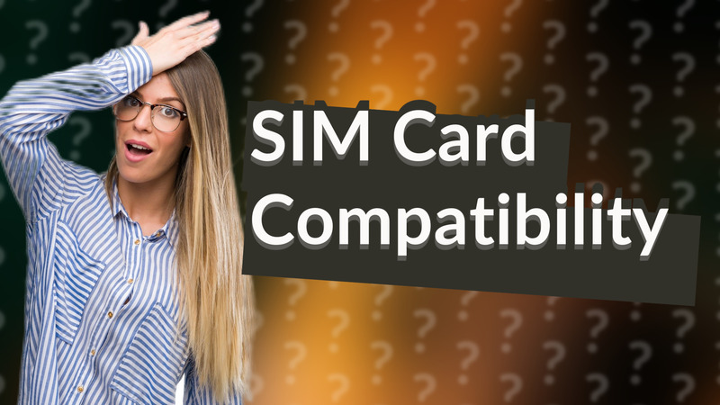 SIM Card Compatibility