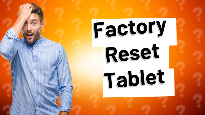 Factory Reset Tablet