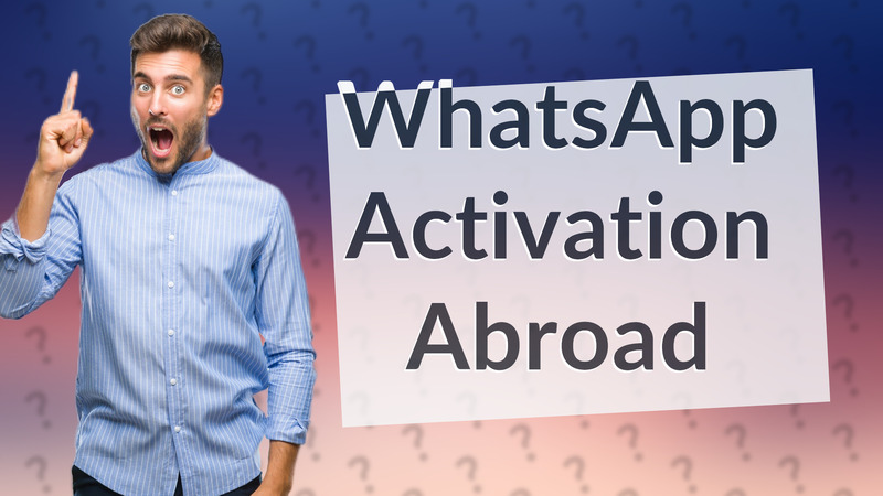 WhatsApp Activation Abroad