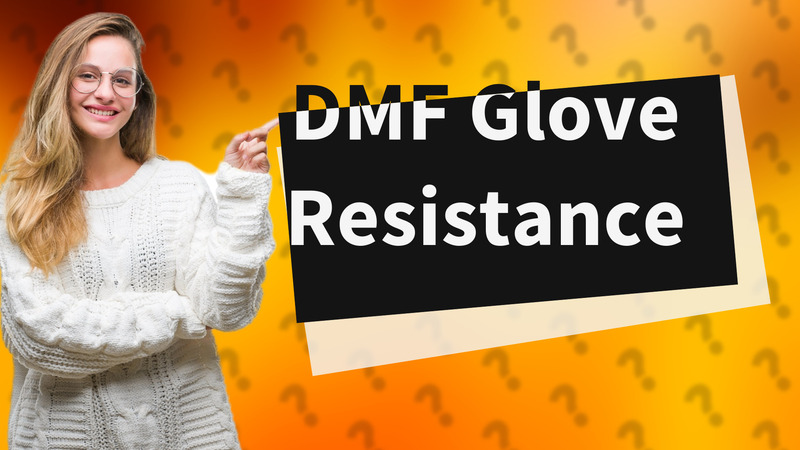 DMF Glove Resistance
