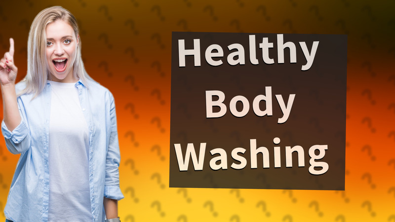 Healthy Body Washing