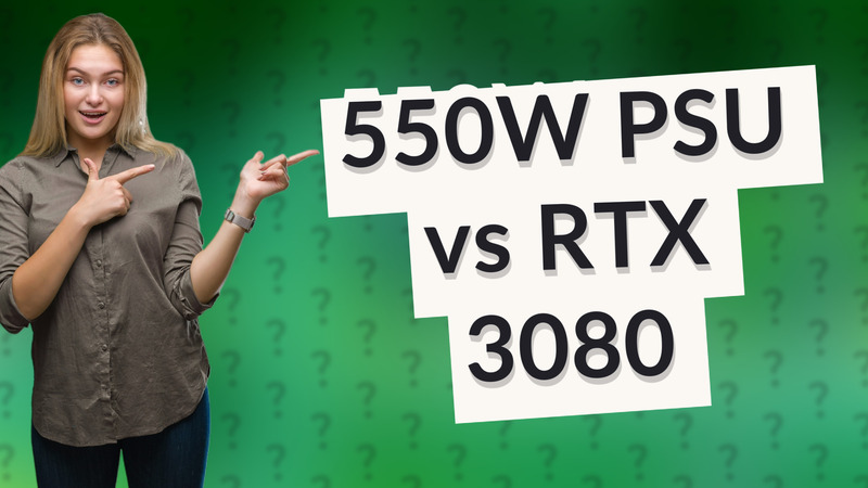 550W PSU vs RTX 3080