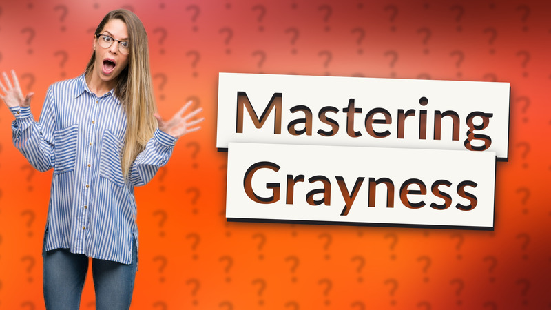 Mastering Grayness