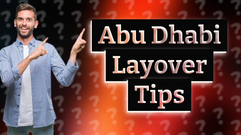 Abu Dhabi Layover Tips