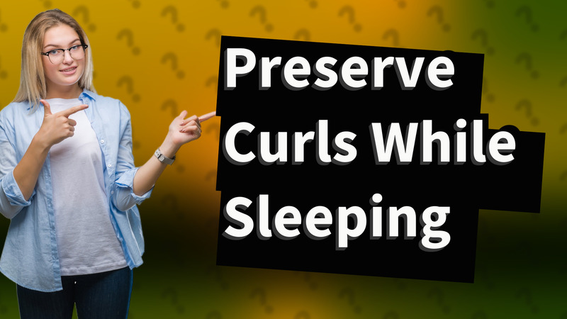 Preserve Curls While Sleeping