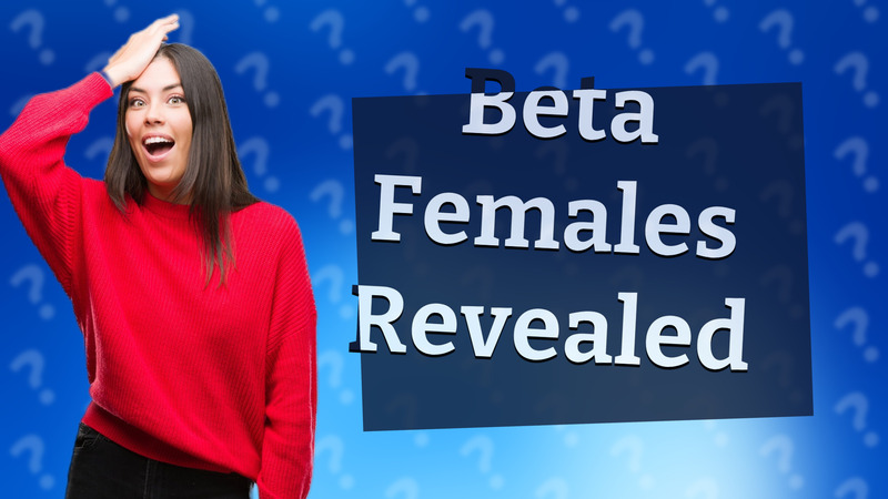Beta Females Revealed