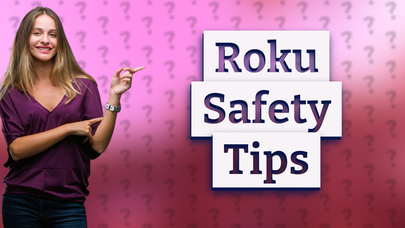 Roku Safety Tips