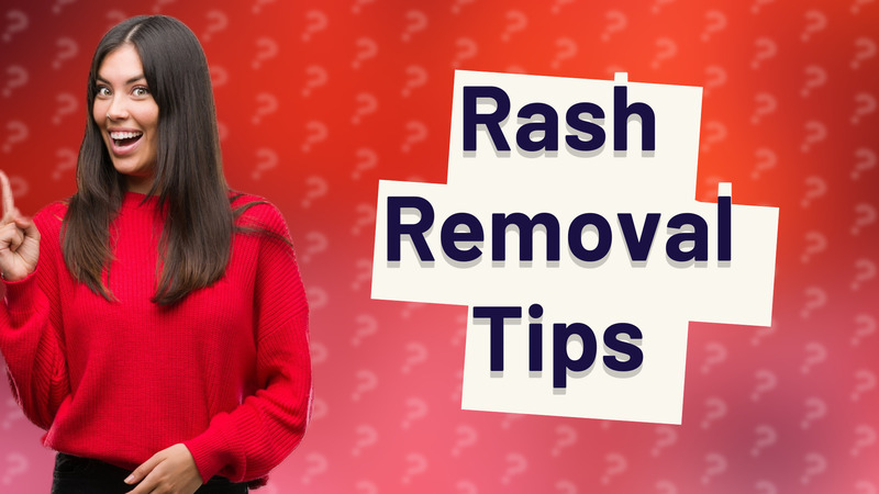 Rash Removal Tips