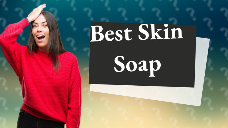 Best Skin Soap