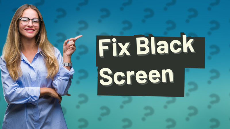 Fix Black Screen