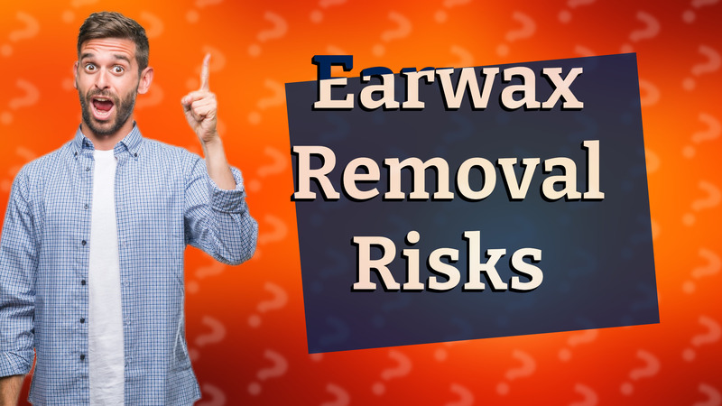 Earwax Removal Risks