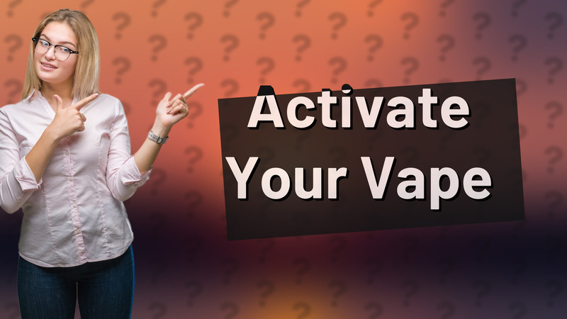 Activate Your Vape