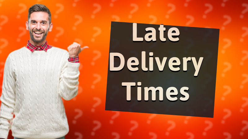 Late Delivery Times