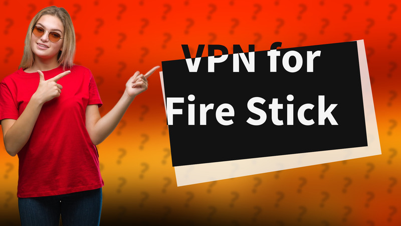 VPN for Fire Stick