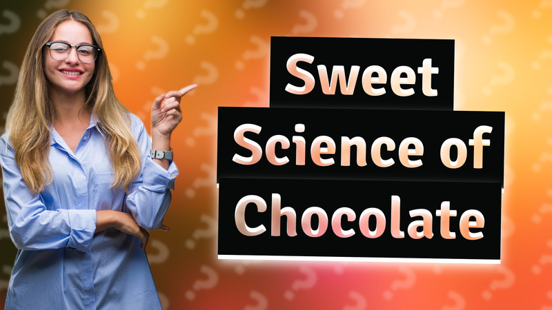 Sweet Science of Chocolate