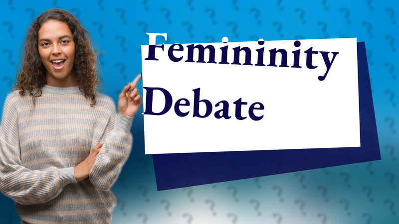 Femininity Debate