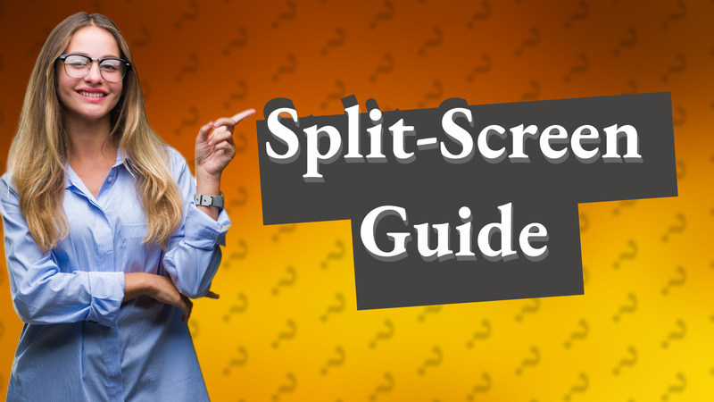 Split-Screen Guide