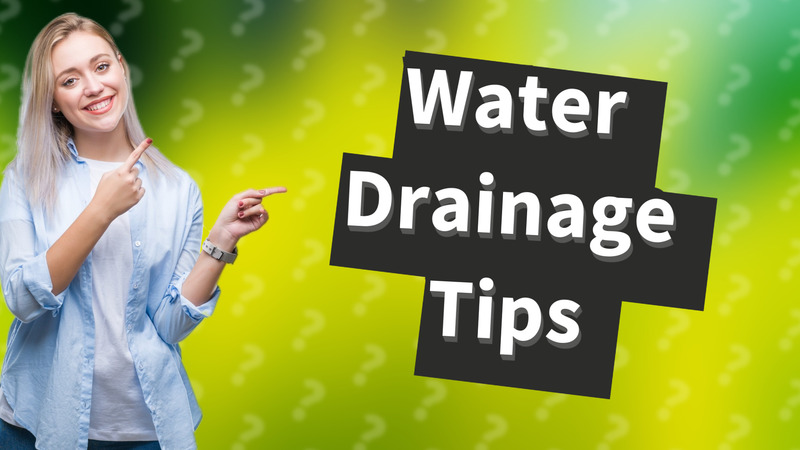 Water Drainage Tips