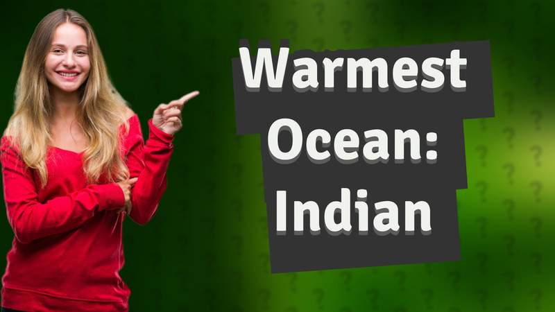 Warmest Ocean: Indian