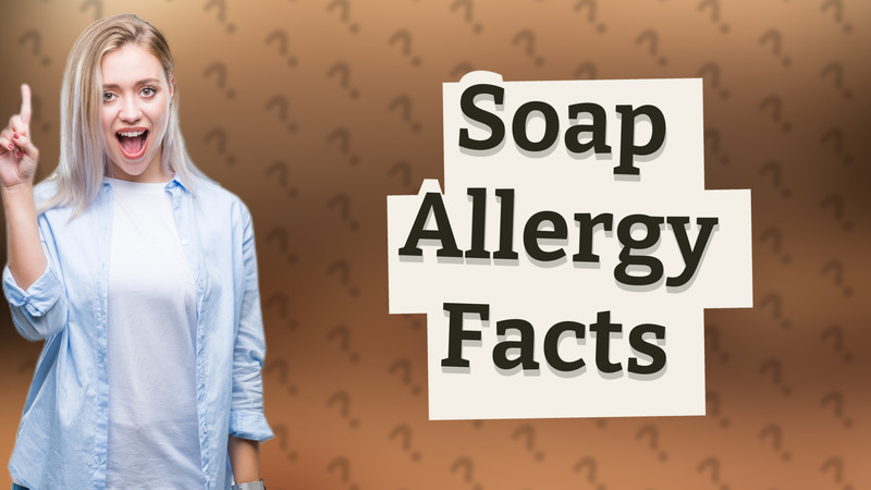 Soap Allergy Facts