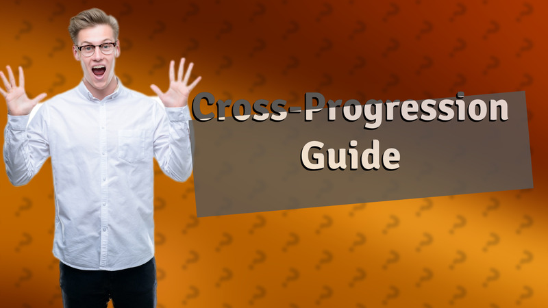 Cross-Progression Guide