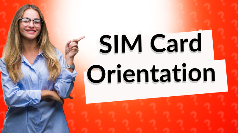 SIM Card Orientation