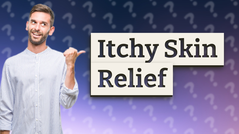 Itchy Skin Relief