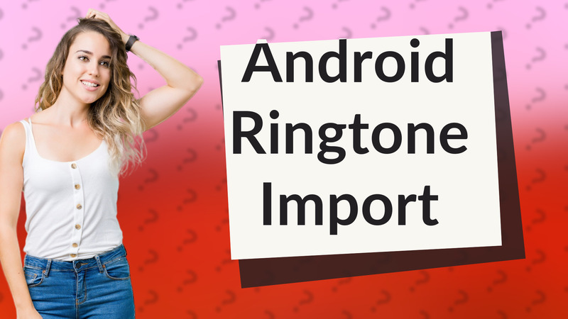 Android Ringtone Import