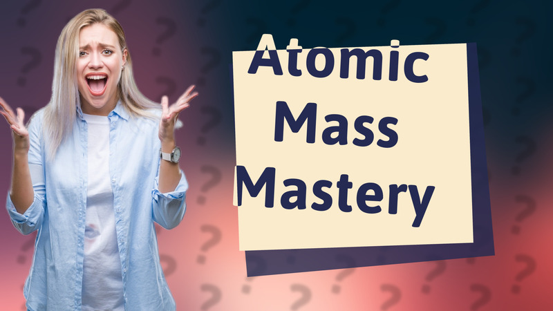 Atomic Mass Mastery