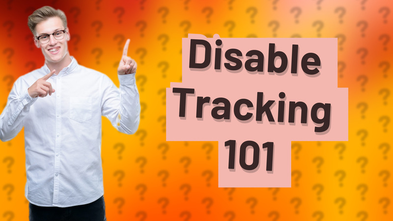 Disable Tracking 101