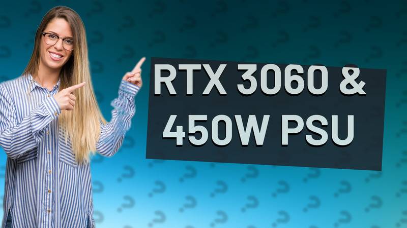 RTX 3060 & 450W PSU