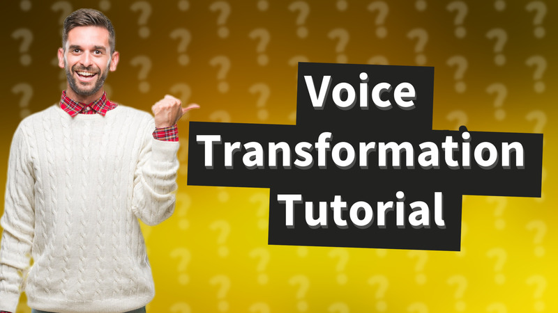 Voice Transformation Tutorial