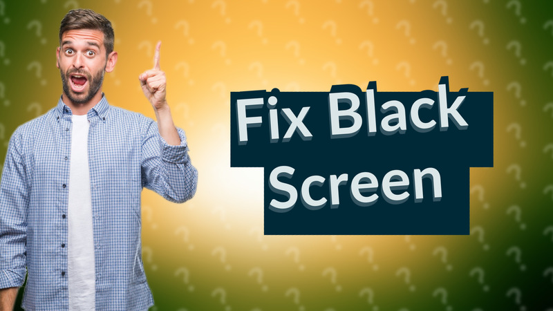 Fix Black Screen
